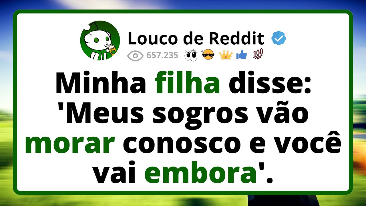 Minha FILHA disse, meus SOGROS vão morar conosco e você vai embora. Eu ri...