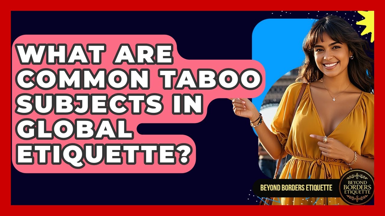 What Are Common Taboo Subjects In Global Etiquette? - Beyond Borders Etiquette