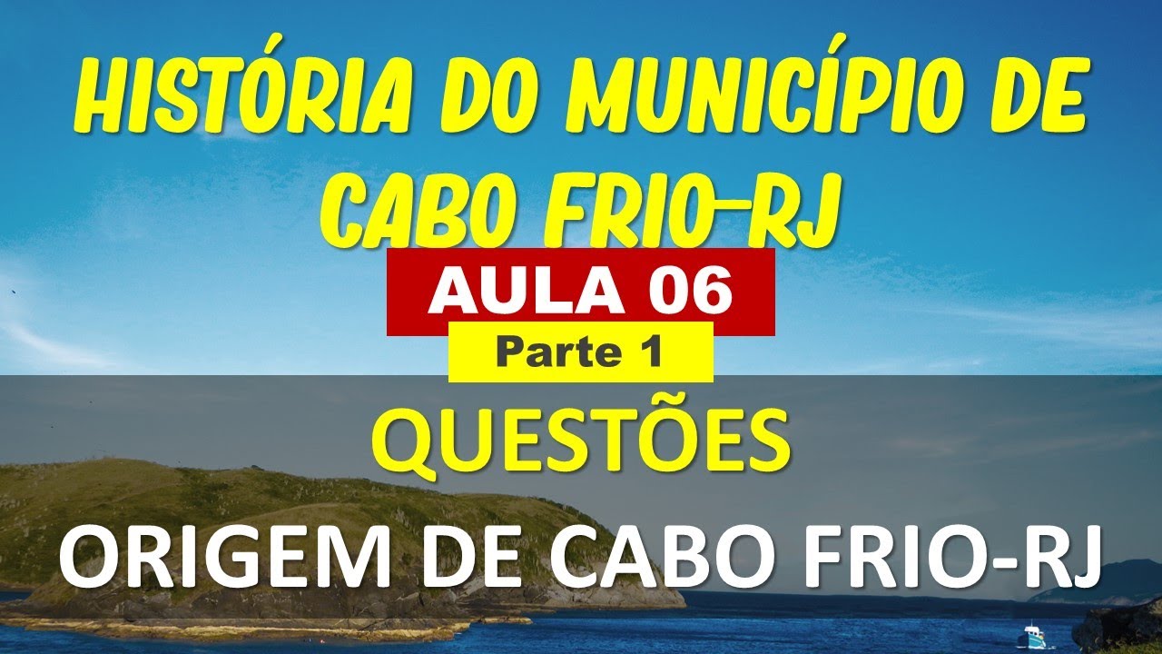 Aula 06 - Questões da História de Cabo Frio - Origem (parte 1 de 2)