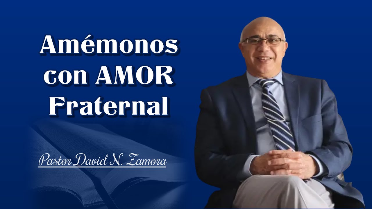 Hablemos del Amor Fraternal. Pastor David N. Zamora