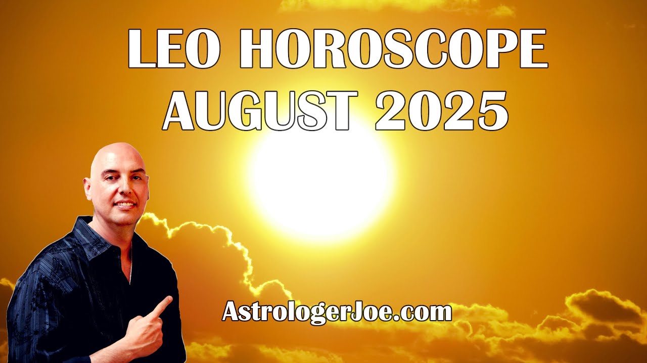 Leo Horoscope August 2025! - Astrologer Joseph P. Anthony