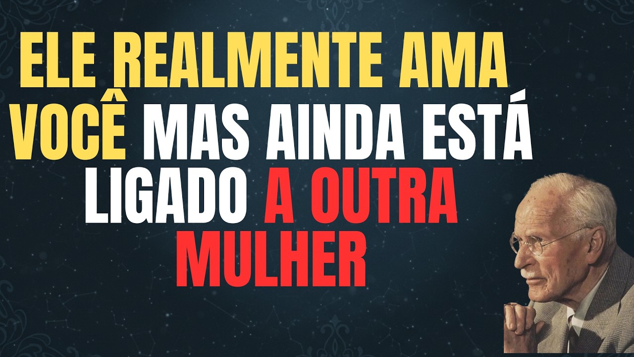 ELE REALMENTE TE AMA, MAS AINDA ESTÁ LIGADO A OUTRA MULHER | CARL JUNG