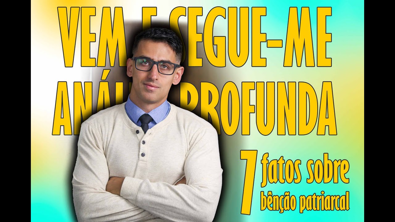 Vem e Segue me Análise profunda - 7 fatos sobre Bênçãos Patriarcais