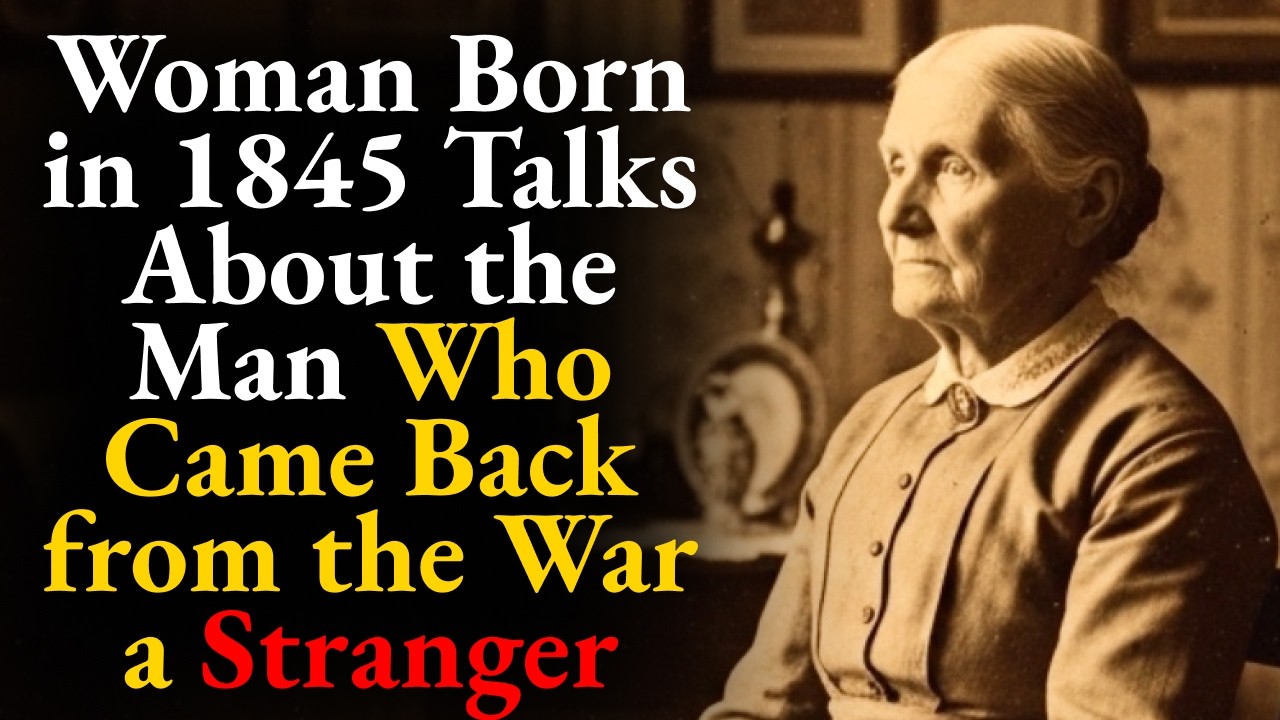 Woman Born in 1845 Talks About the Man Who Came Back from the War a Stranger