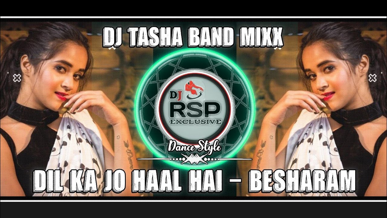 Dil Ka Jo Haal Hai - Besharam | Dj Tasha Band Mixx |  Dj Rsp Exclusive 