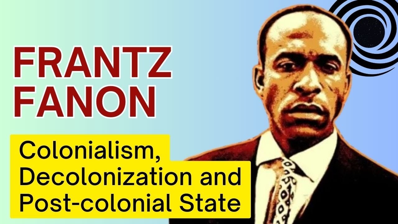 Frantz Fanon | Colonialism, Decolonization and Post-colonial State