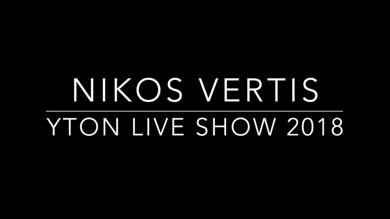 Nikos Vertis YTON Live Show 2018