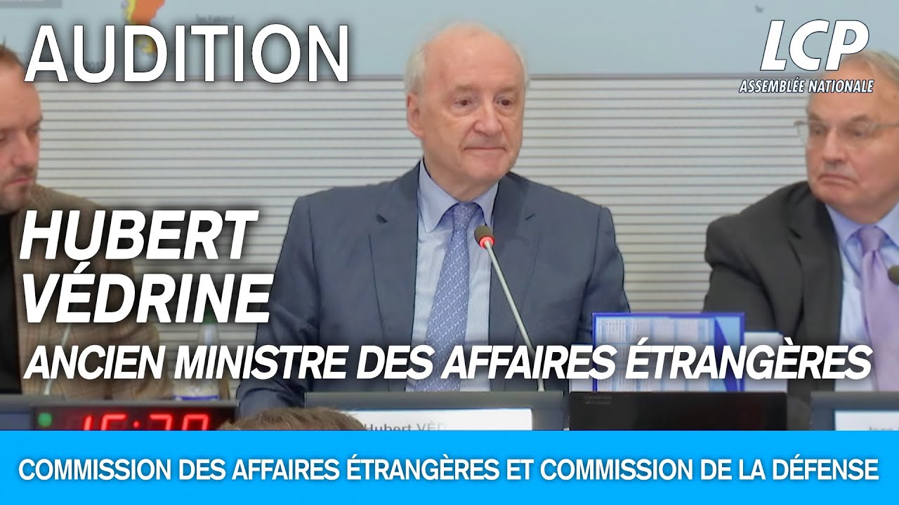 Hubert Védrine est auditionné par les députés sur la 