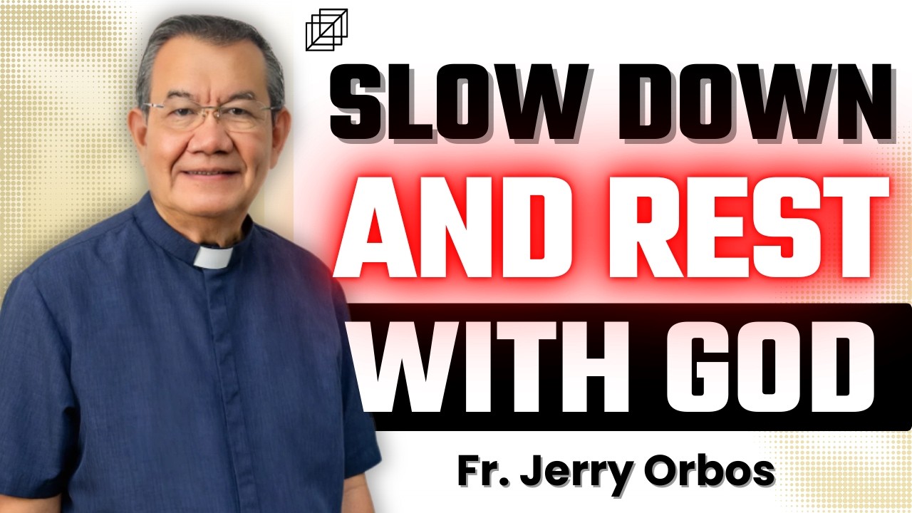 Slow Down Your Busy Life – Rest With God And Find Peace | Fr. Jerry Orbos