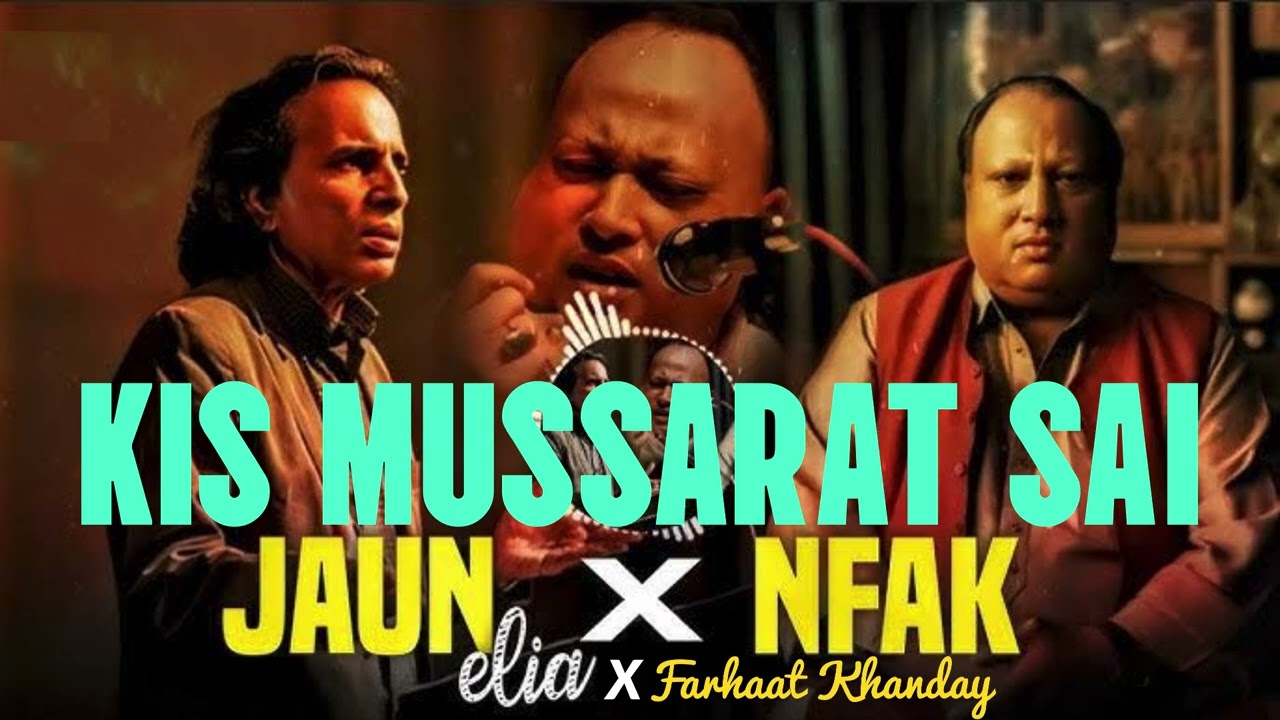 KIS MUSSARAT SAI (Remix) || Nusrat Fateh Ali Khan x Jaun Elia  || Farhaat Khanday