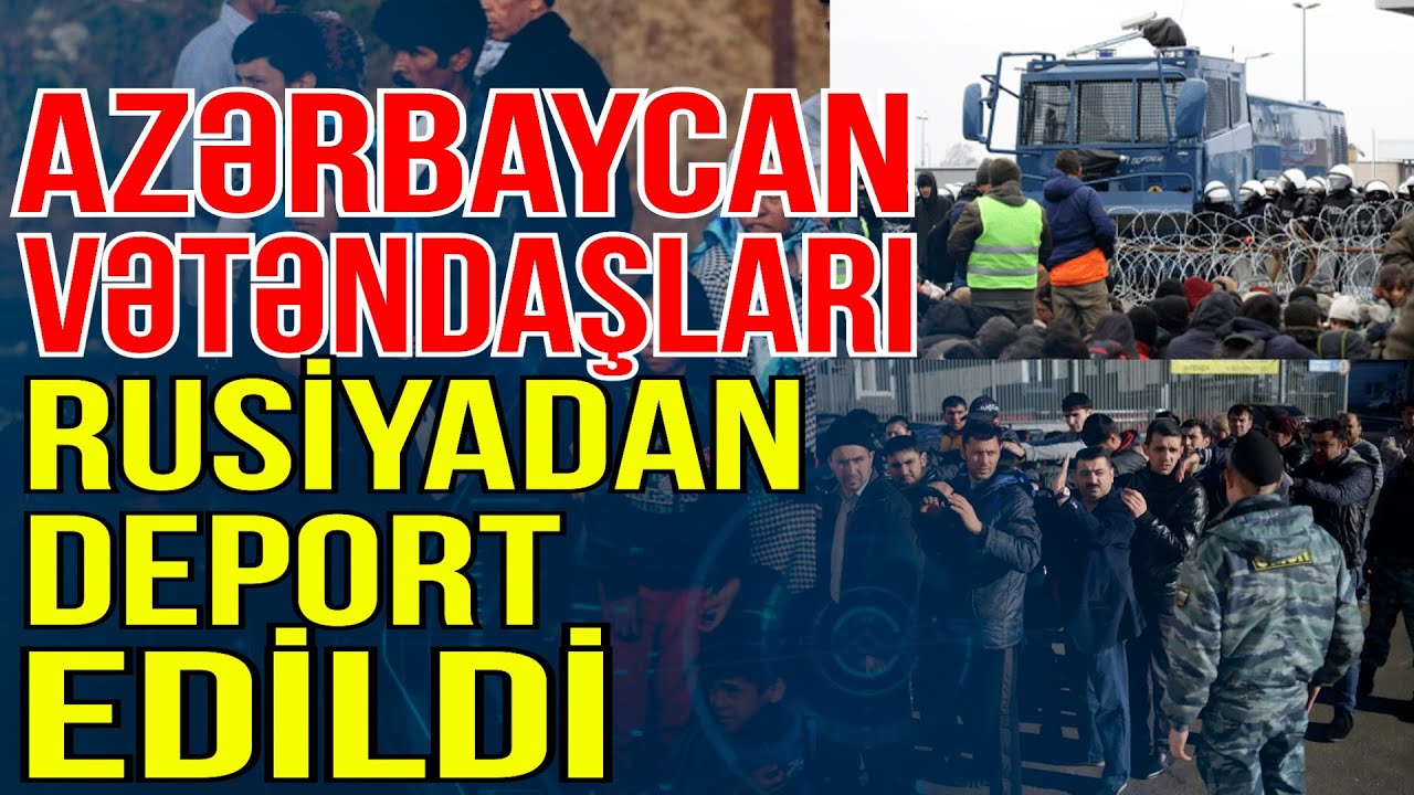 Azərbaycan vətəndaşları Rusiyadan deportasiya edildi - Xəbəriniz var? - Media Turk TV