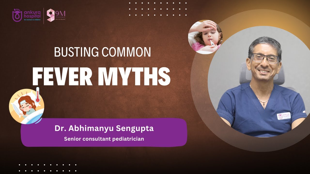 Busting Common Fever Myths &ndash; Explained by Dr. Abhimanyu Sengupta | Ankura Hospital Pune