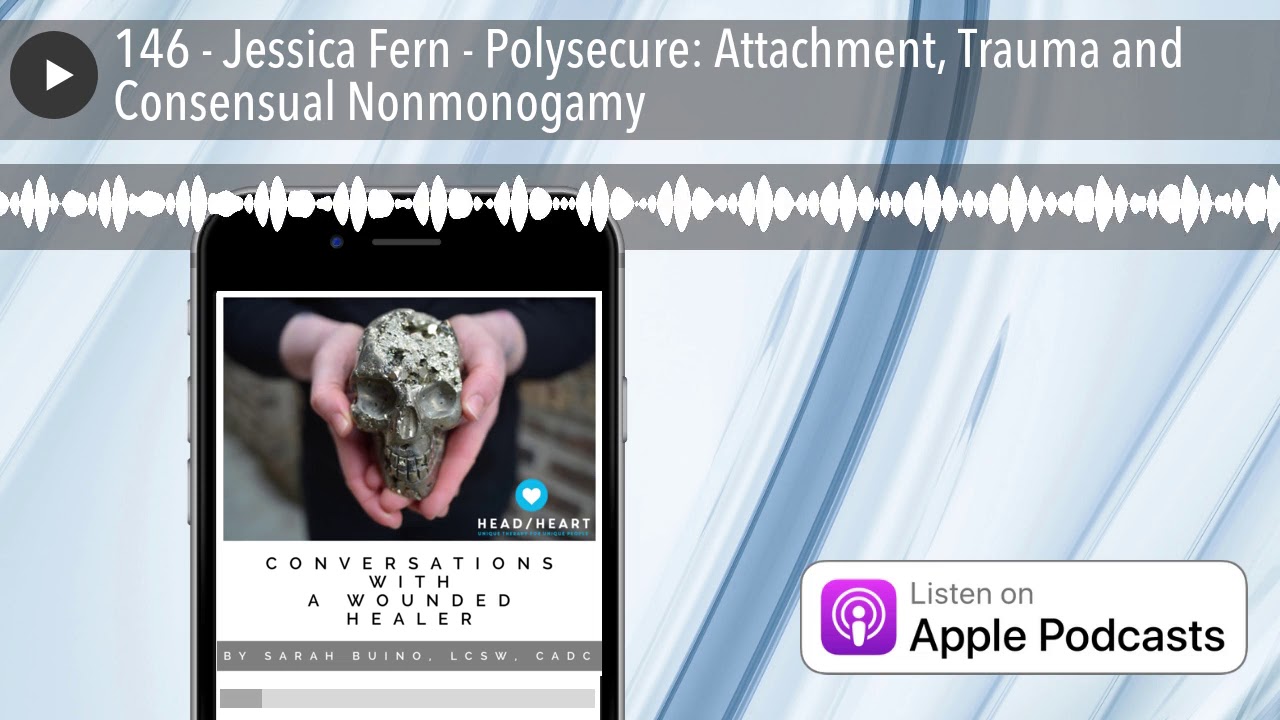 146 - Jessica Fern - Polysecure: Attachment, Trauma and Consensual Nonmonogamy