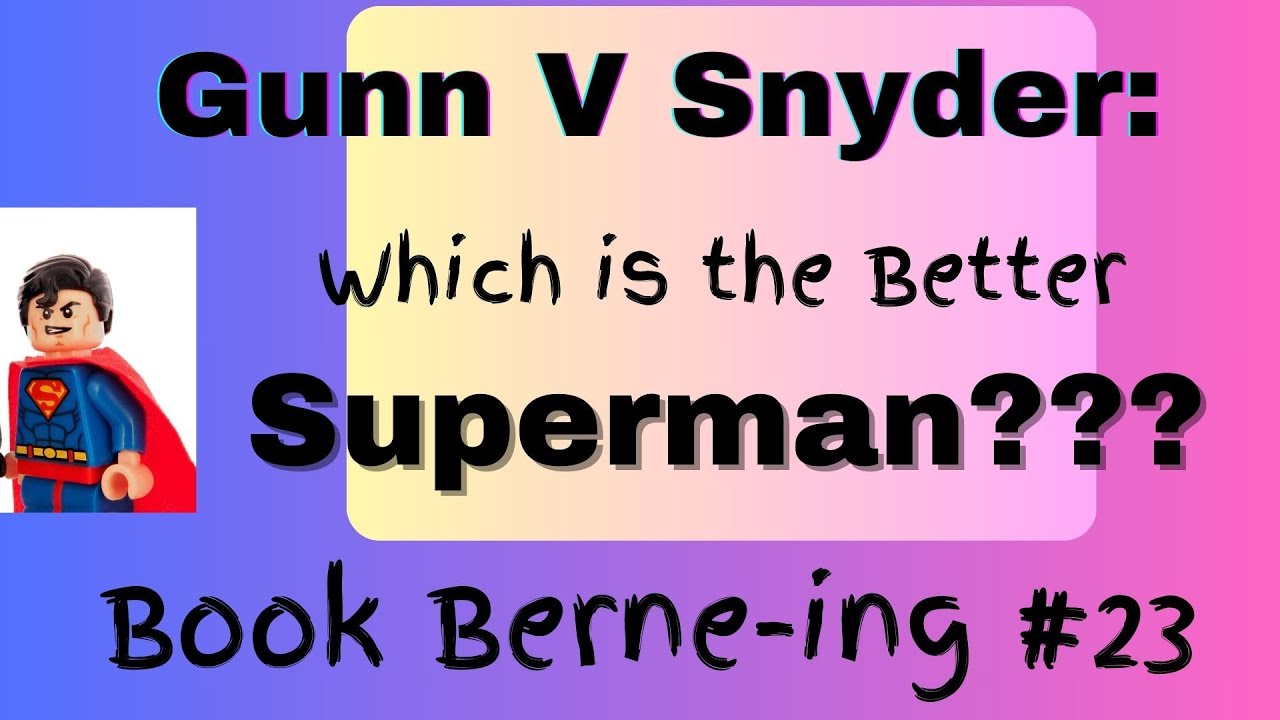 Gunn V Snyder: Whose Superman was better? Book Berne-ing 23!