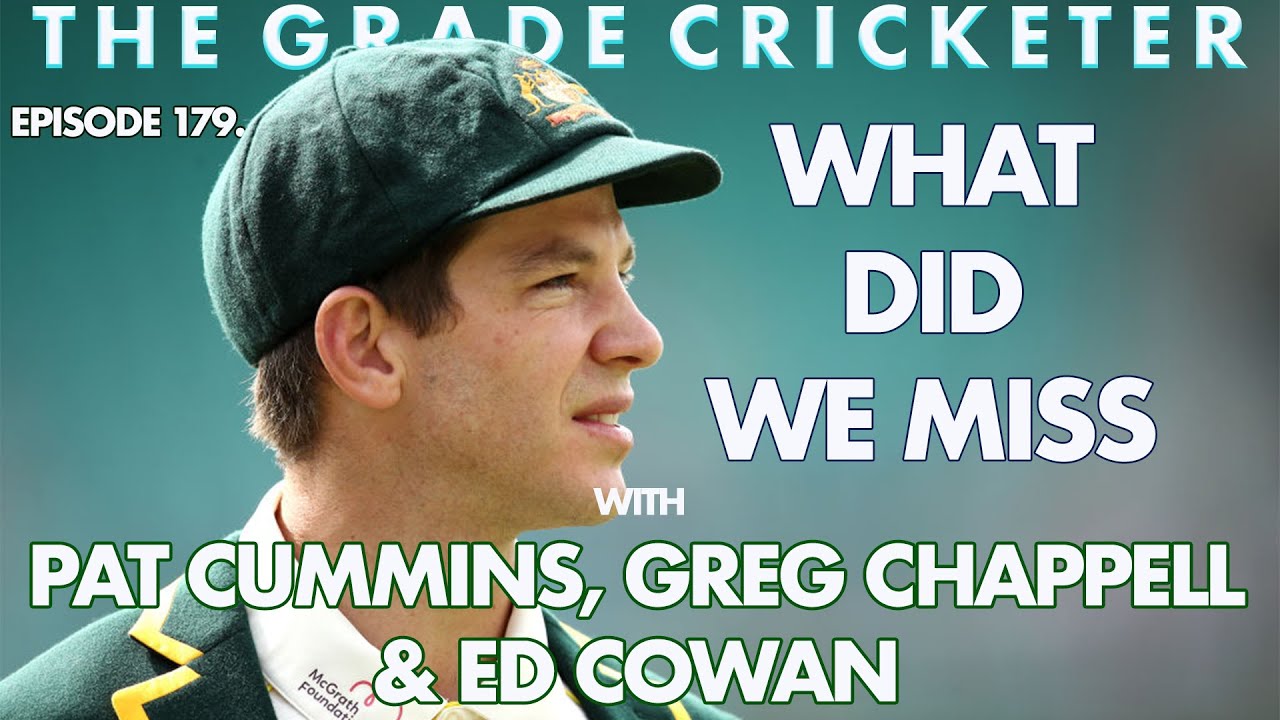 179. What Did We Miss, with Pat Cummins, Greg Chappell & Ed Cowan