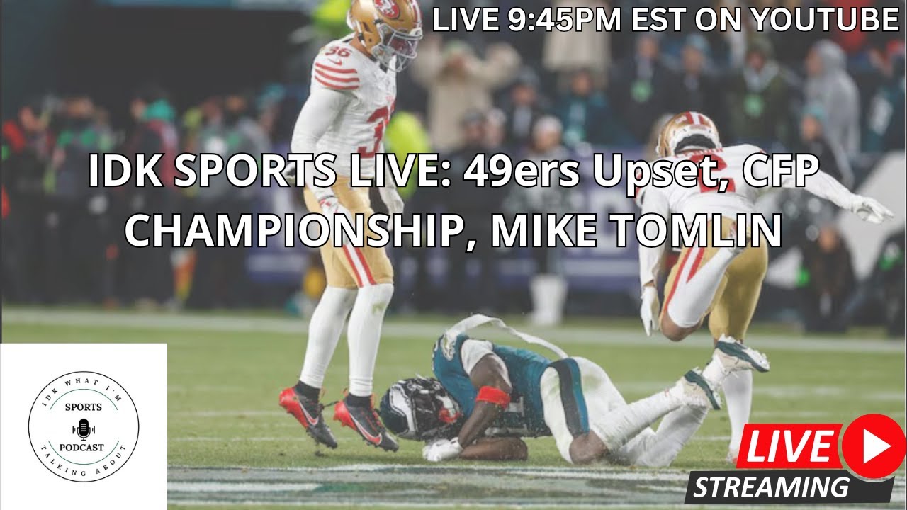 IDK SPORTS LIVE: 49ers Pull Off HUGE Upset! CFP Championship Set & Mike Tomlin Steps Away