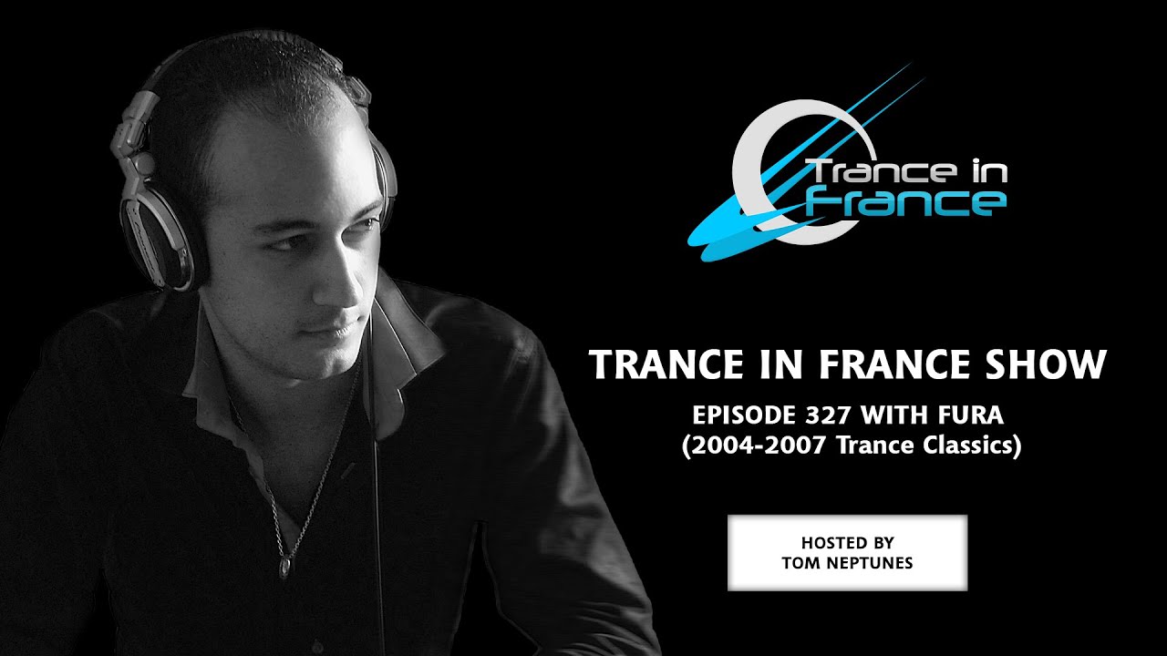 Trance In France Show Episode 327 &mdash; Fura (Best Of Trance Classics : 2004-2007)