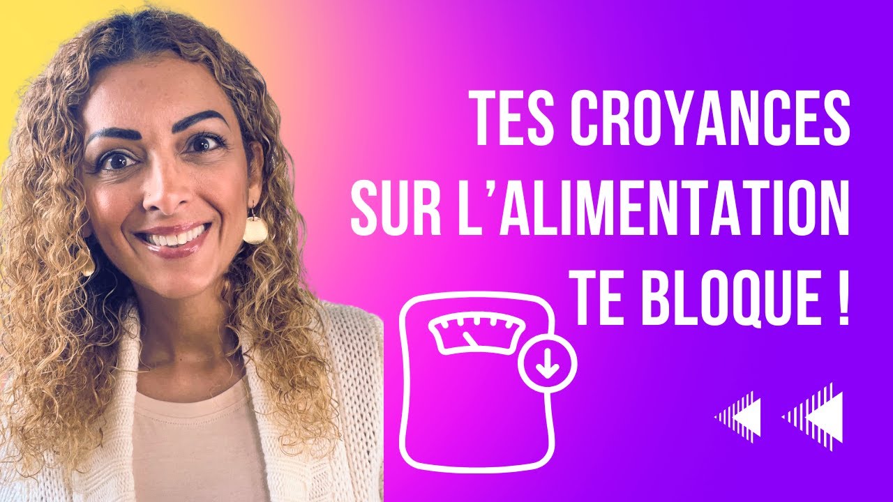 Tes croyances sur l’alimentation te bloque !