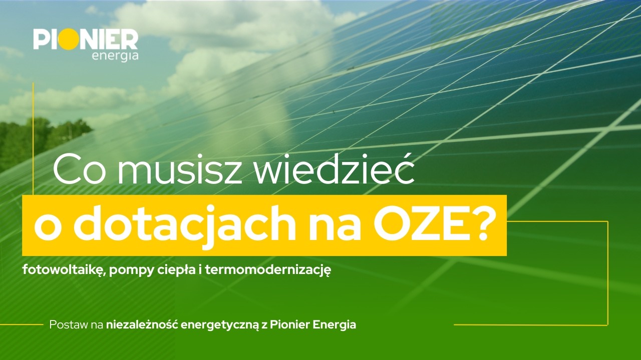Jak mądrze wybrać dofinansowanie do OZE i jak nie dać się oszukać na pompie ciepła?