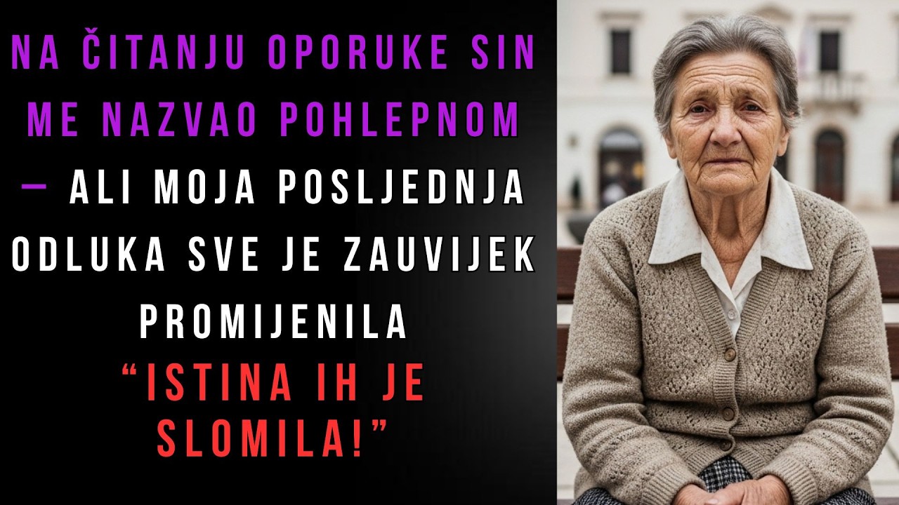 Na čitanju oporuke sin me nazvao pohlepnom – ali moja posljednja odluka sve je zauvijek promijenila
