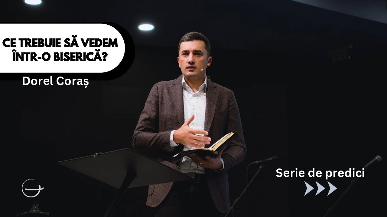 Predică | Ce trebuie să vedem într-o biserică? | Dorel Coraș