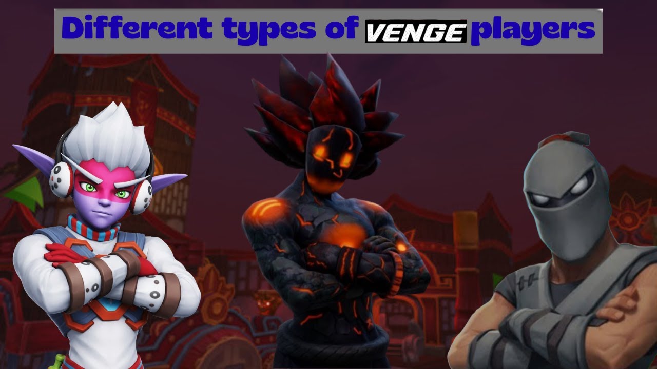 Different Types of Venge Player | Part 2