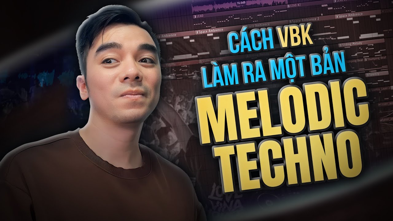 LÀM BẢN MELODIC TECHNO NHƯ THẾ NÀO - | FL Studio | VBK Music
