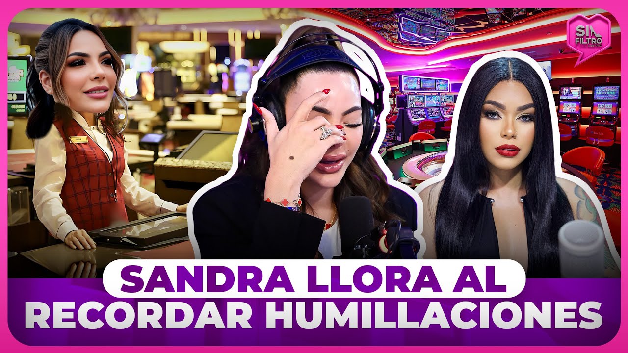 SANDRA ROMPE EN LLANTO AL RECORDAR HUMILLACIONES EN CASINO