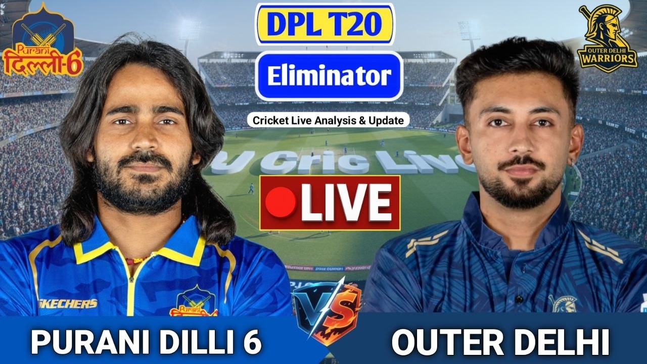 Purani Dilli 6 Vs Outer Delhi Eliminator T20 | Live Score Analysis & Discussion | DPL T20 Cricket