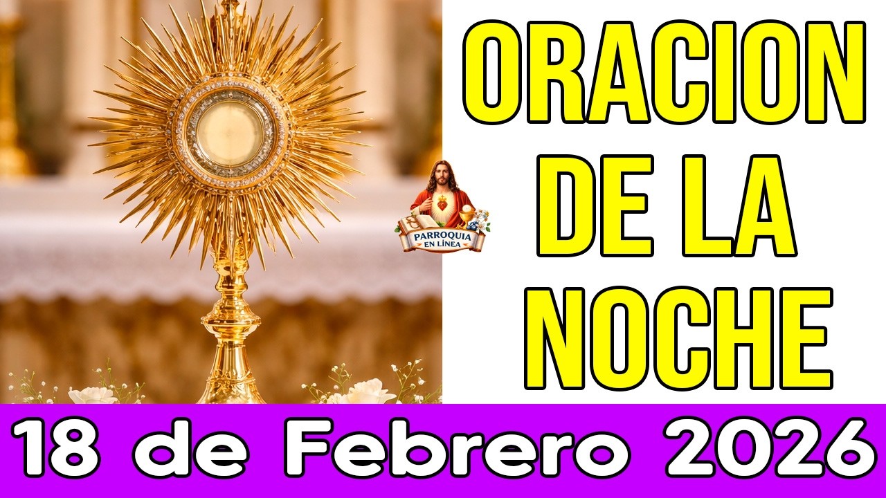 Oración de la noche 18 de Febrero 2026:  deja que Dios sane tu corazón esta noche 🌙✨🙏