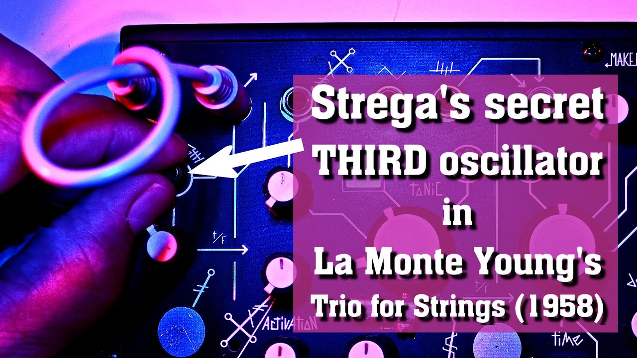 Trio for Strega - Unlocking Strega's secret third oscillator for La Monte Young's Trio for Strings