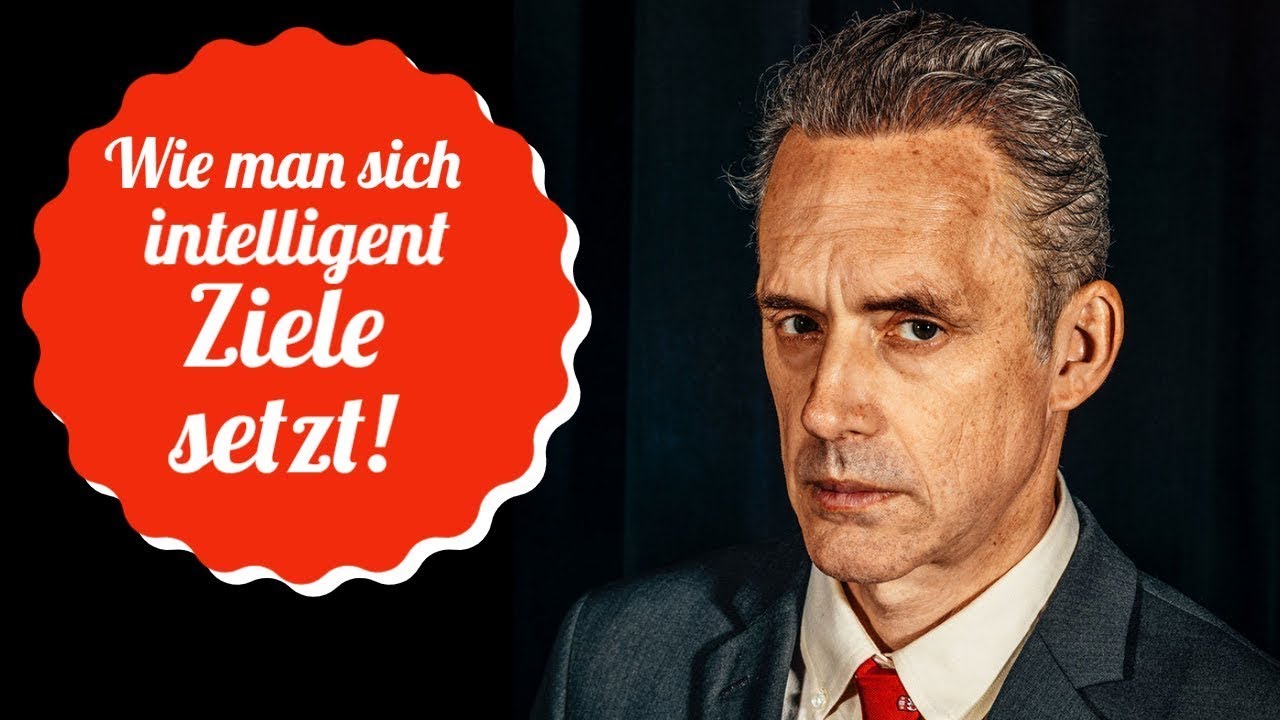 Wie setzt man sich intelligent Ziele (kein 0815 Motivationstrainer Blödsinn) - Jordan Peterson