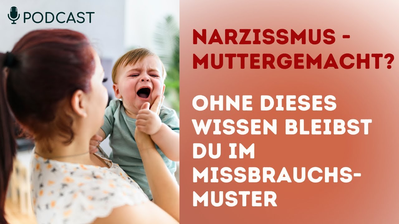 Narzissmus: Muttergemacht? Dieses Wissen hilft dir aus dem narzisstischen Missbrauch