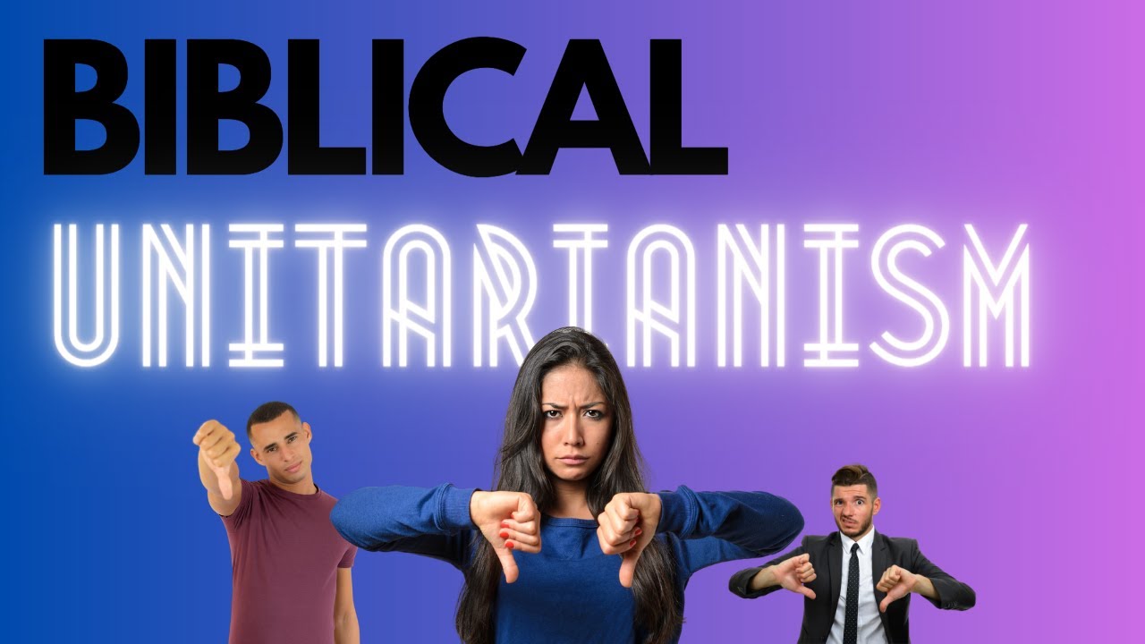 Biblical Unitarianism is UNBIBLICAL