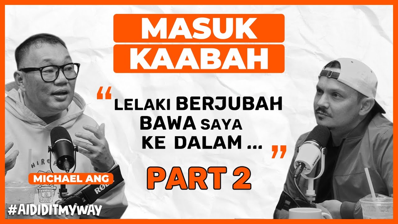 Michael Ang : Dulu Ingatkan Kaabah Tu Batu Je, Bila Masuk Baru Tahu Rupanya | AIDIDITMYWAY EP 24 2/2
