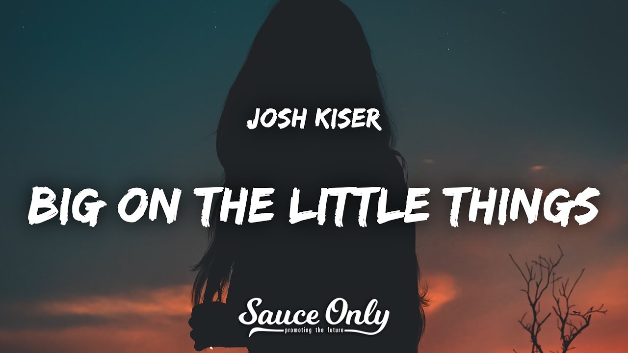 Josh Kiser - Big On The Little Things (Lyrics)