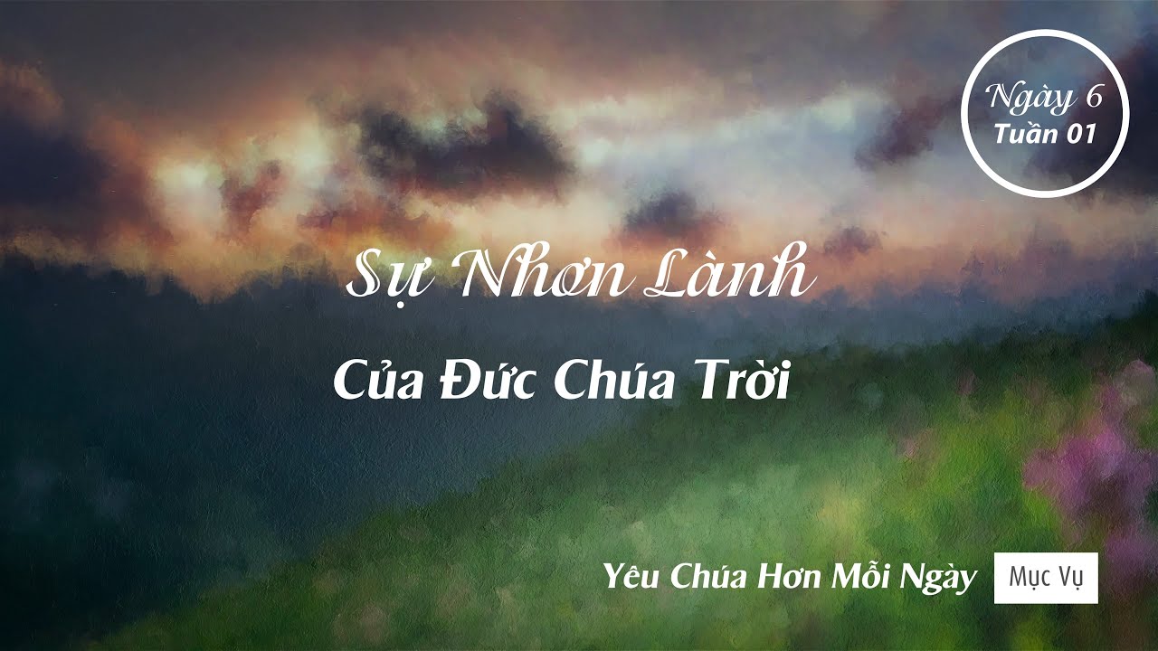 006 | Sự Nhân Lành Của Đức Chúa Trời | Yêu Chúa Hơn Mỗi Ngày
