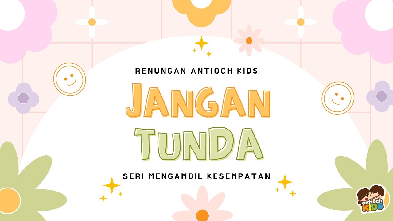 Jangan Tunda (Seri Mengambil Kesempatan I Renungan Antioch Kids 6 Maret 2026)