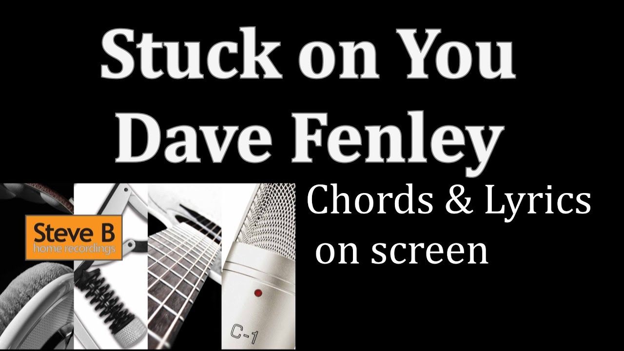 Stuck on you - Dave Fenley  C&W version, Lionel Richie  - Guitar - Chords & Lyrics Cover- by Steve.B