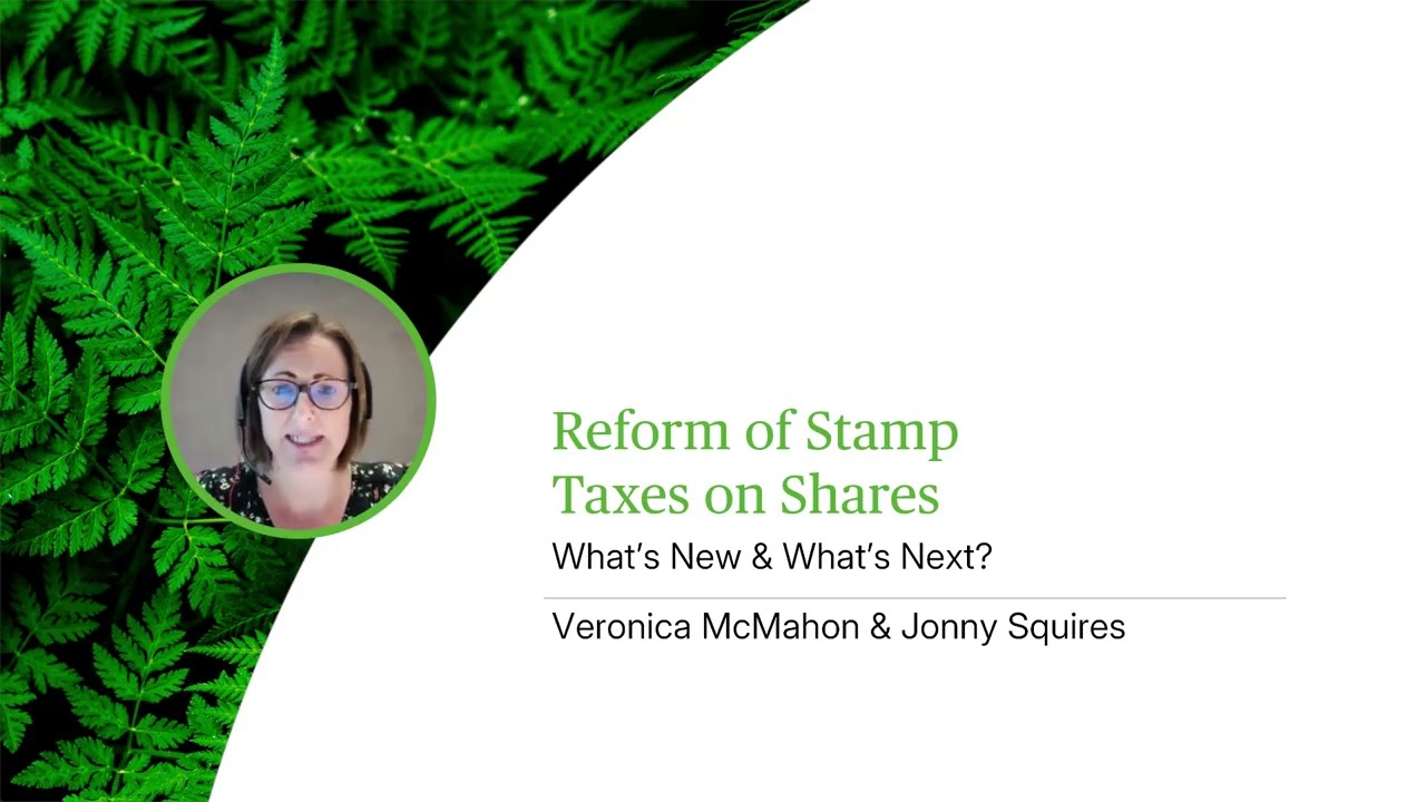 Reform of Stamp Taxes on Shares - What&rsquo;s New & What&rsquo;s Next? - Webinar