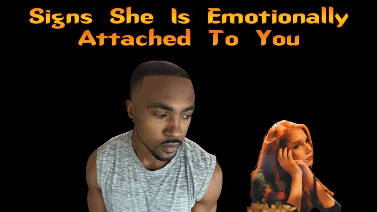 Signs She Is Emotionally Attached To You