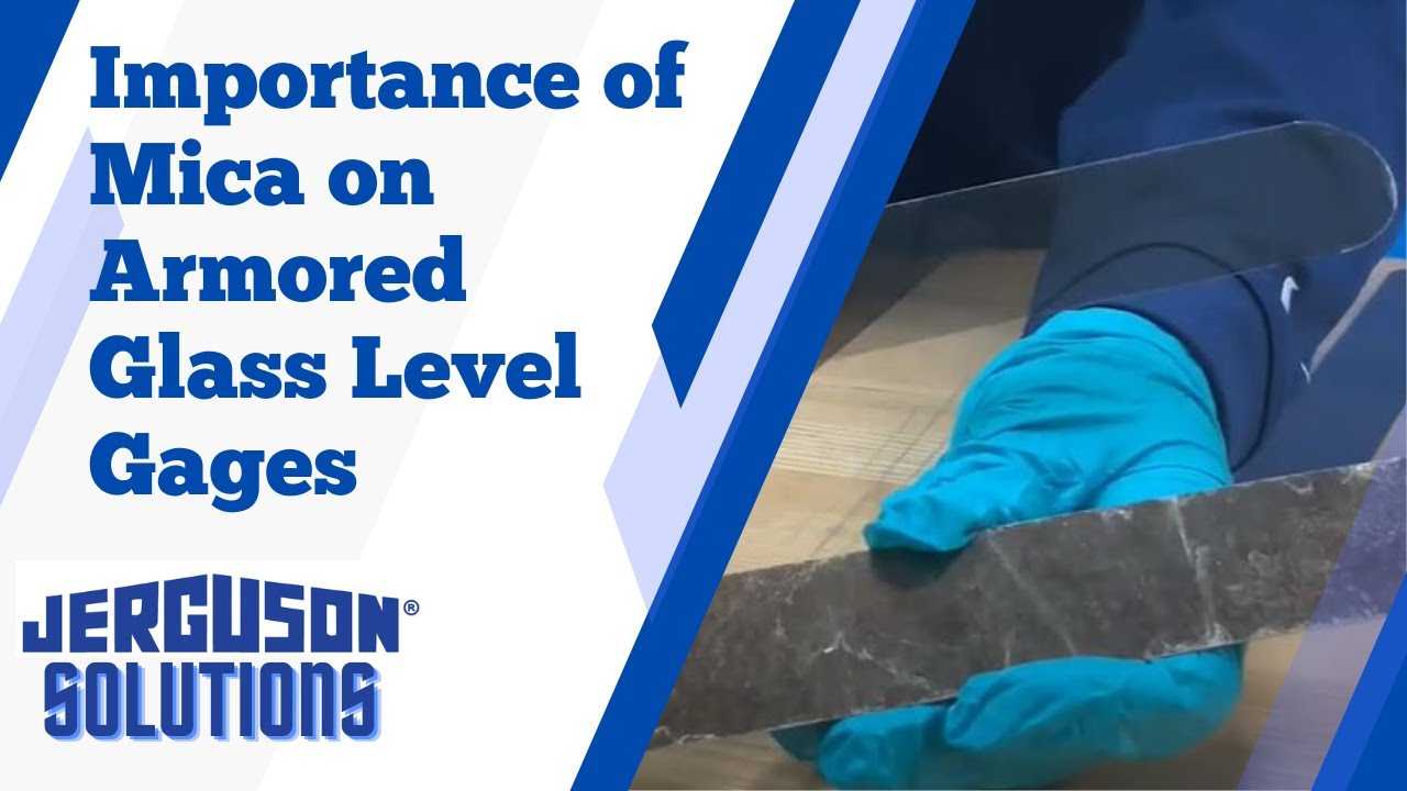 Jerguson Solution - Importance of Mica on Armored Glass Level Gages