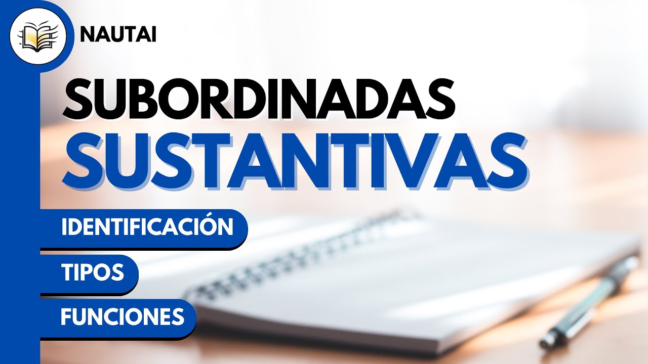 Subordinadas sustantivas: identificación, tipos y funciones
