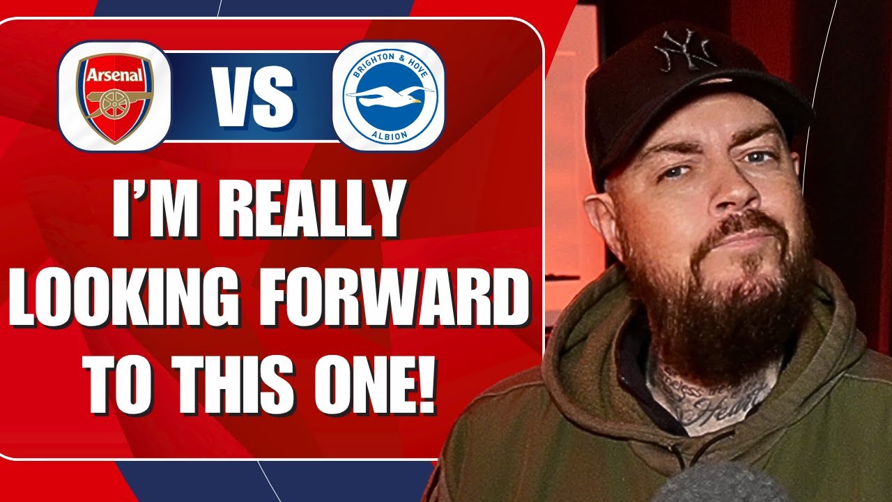 I'm Really Looking Forward To This One | Arsenal v Brighton | Preview & Predicted Line Up