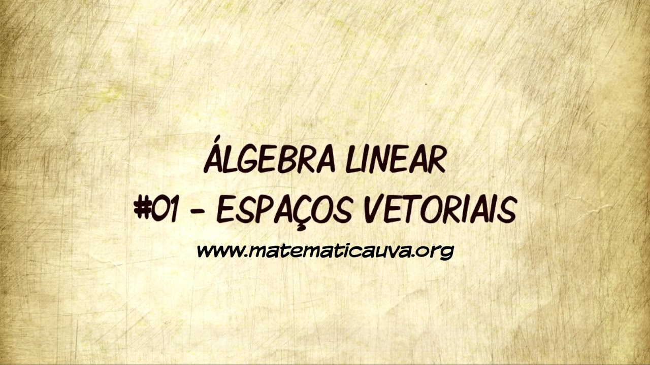 &Aacute;lgebra Linear - #01: ESPA&Ccedil;OS VETORIAIS