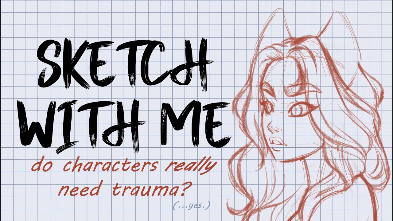 Sketch With Me - do characters really need trauma?