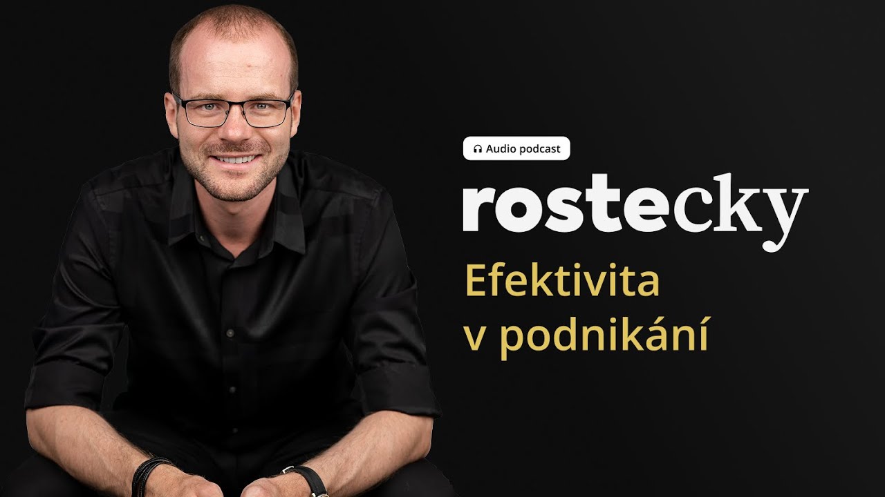 Efektivita v podnikání: Když méně může znamenat více | Jiří Rostecký