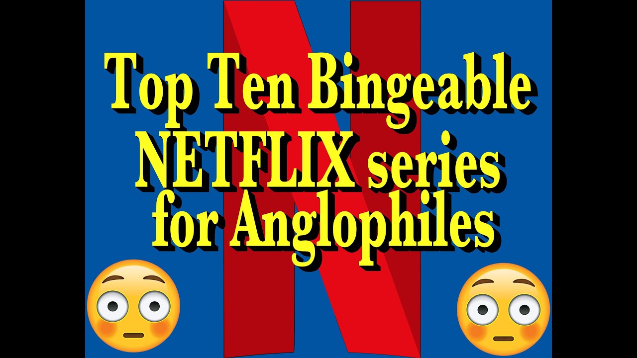 Top Ten Bingeable NETFLIX series for Anglophiles | Plus Trivia | Did your favourites make the list?