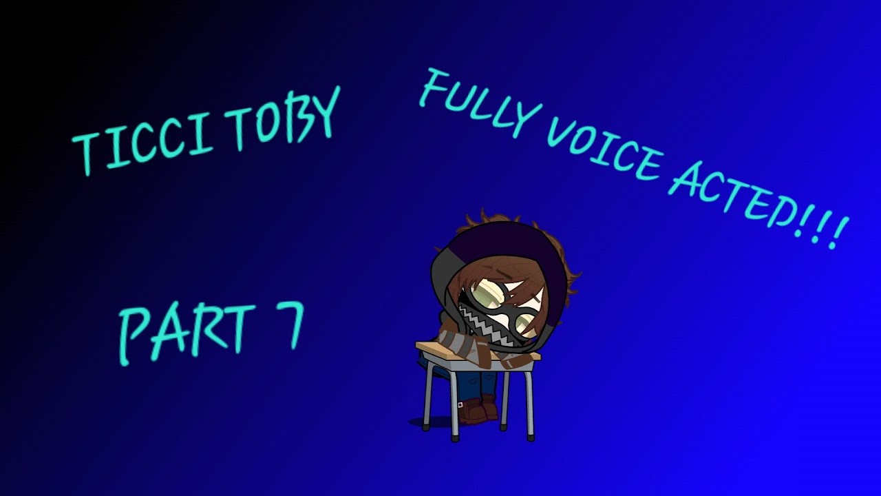 TICCI TOBY - PART 7 (FULLY VOICE ACTED) GACHA