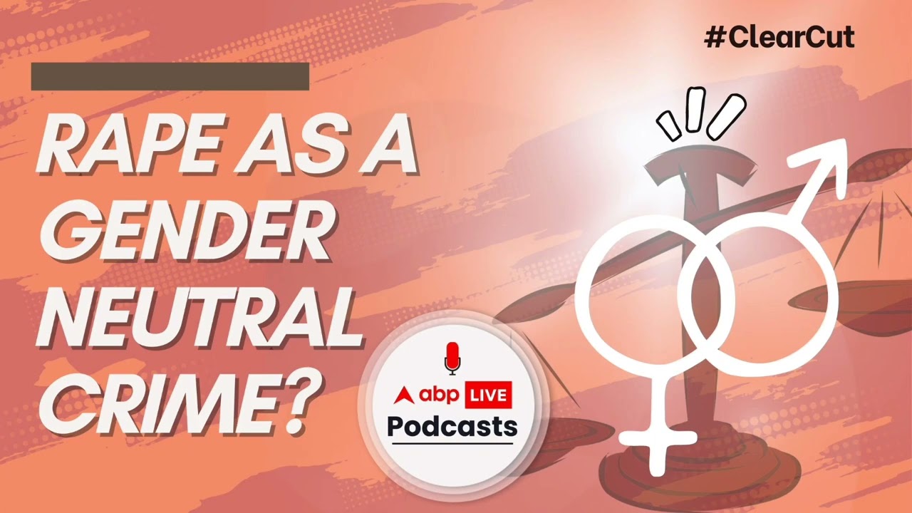 Should Rape Be Seen As A Gender Neutral Crime ? Explained